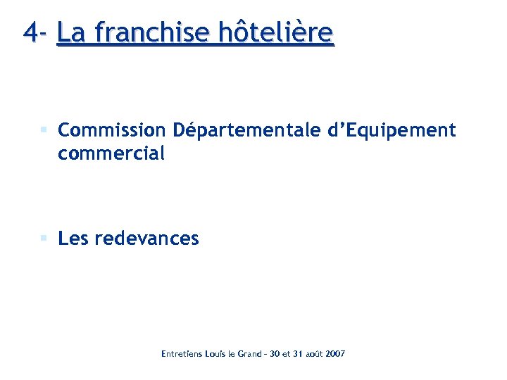 4 - La franchise hôtelière § Commission Départementale d’Equipement commercial § Les redevances Entretiens