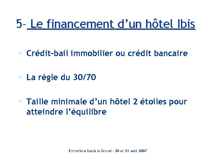 5– Le financement d’un hôtel Ibis § Crédit-bail immobilier ou crédit bancaire § La