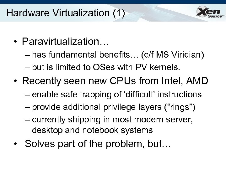 Hardware Virtualization (1) • Paravirtualization… – has fundamental benefits… (c/f MS Viridian) – but