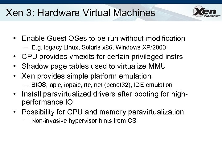 Xen 3: Hardware Virtual Machines • Enable Guest OSes to be run without modification