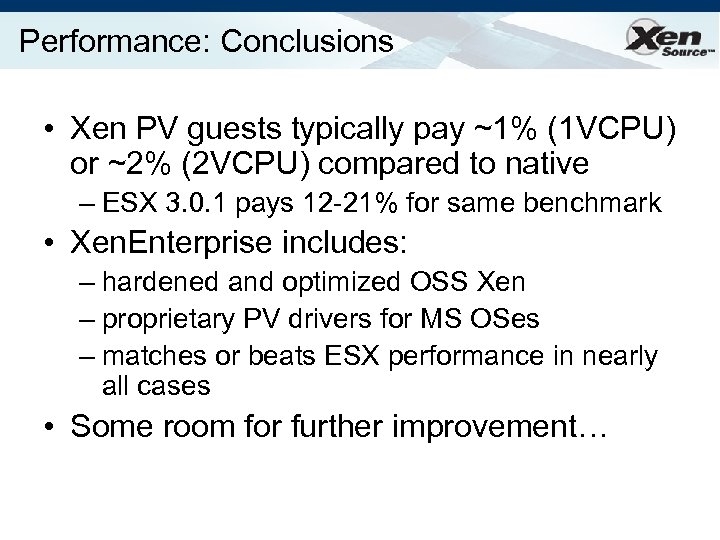 Performance: Conclusions • Xen PV guests typically pay ~1% (1 VCPU) or ~2% (2