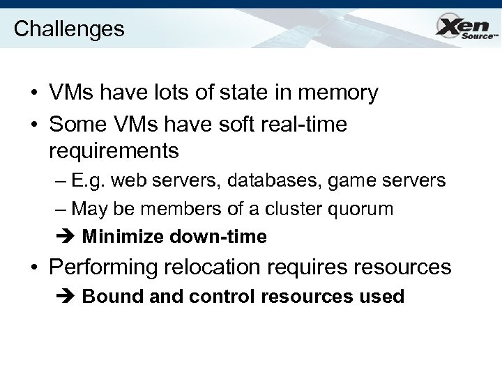 Challenges • VMs have lots of state in memory • Some VMs have soft