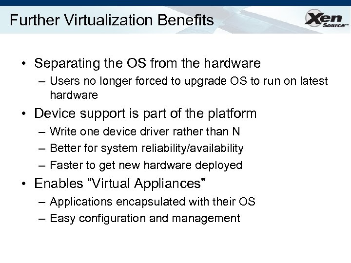 Further Virtualization Benefits • Separating the OS from the hardware – Users no longer