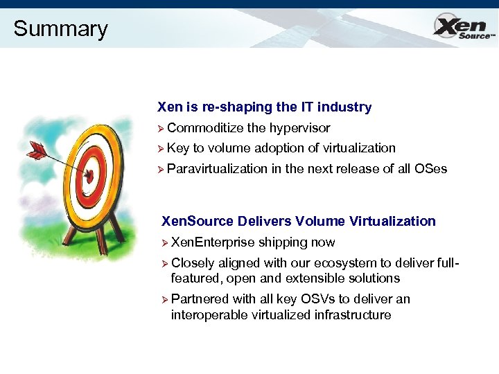 Summary Xen is re-shaping the IT industry Ø Commoditize Ø Key the hypervisor to