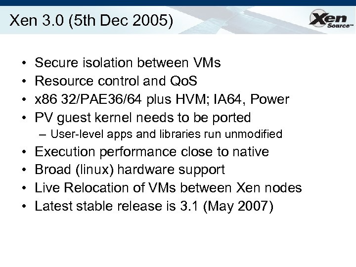 Xen 3. 0 (5 th Dec 2005) • • Secure isolation between VMs Resource