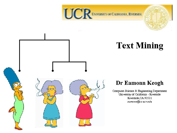 Text Mining Dr Eamonn Keogh Computer Science & Engineering Department University of California -