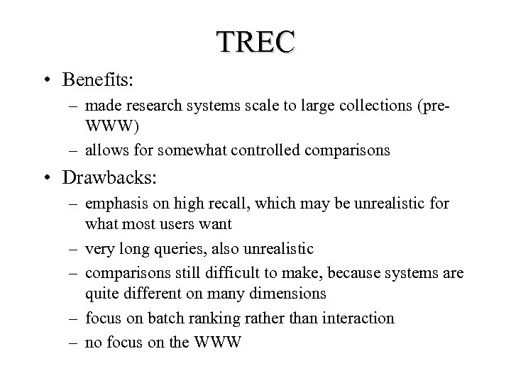 TREC • Benefits: – made research systems scale to large collections (pre. WWW) –