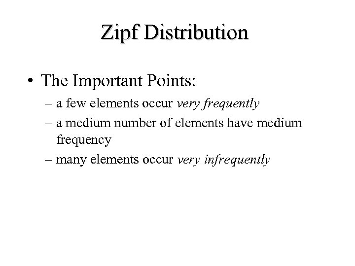 Zipf Distribution • The Important Points: – a few elements occur very frequently –