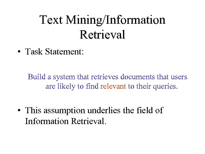 Text Mining/Information Retrieval • Task Statement: Build a system that retrieves documents that users