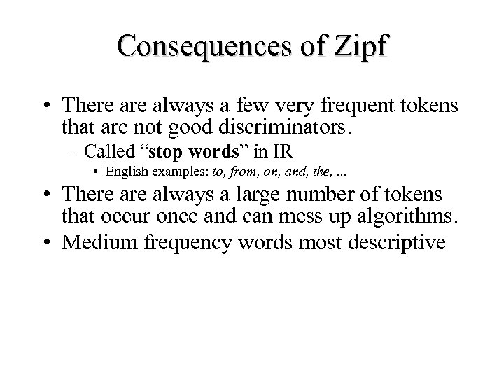 Consequences of Zipf • There always a few very frequent tokens that are not