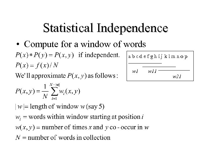 Statistical Independence • Compute for a window of words a b c d e