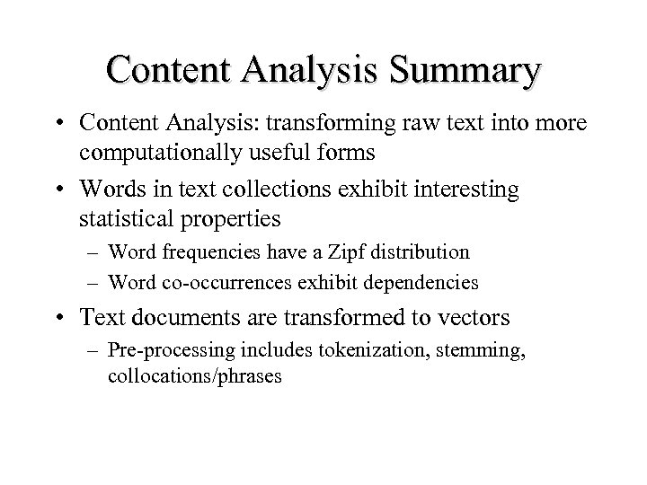 Content Analysis Summary • Content Analysis: transforming raw text into more computationally useful forms