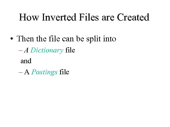 How Inverted Files are Created • Then the file can be split into –