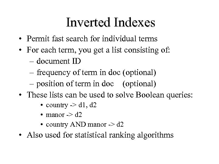 Inverted Indexes • Permit fast search for individual terms • For each term, you