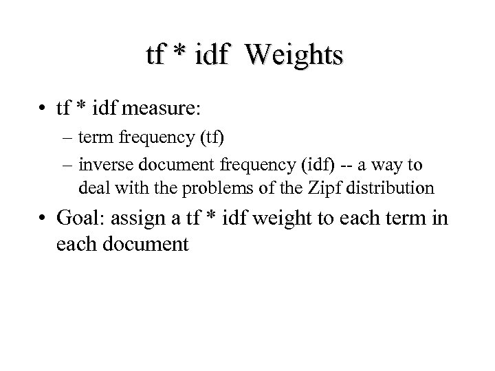 tf * idf Weights • tf * idf measure: – term frequency (tf) –