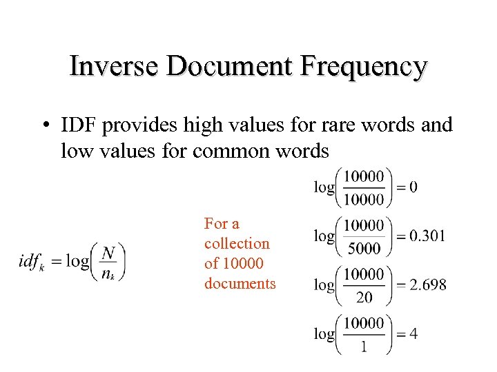 Inverse Document Frequency • IDF provides high values for rare words and low values