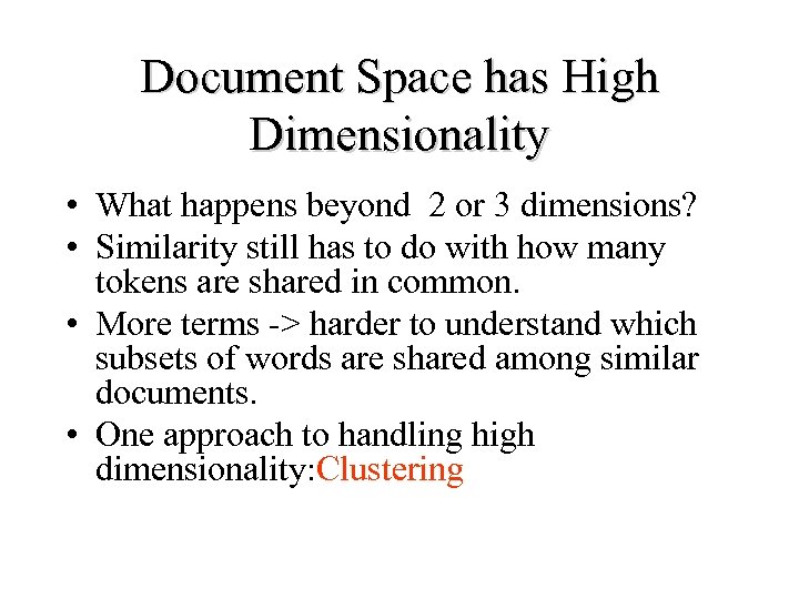 Document Space has High Dimensionality • What happens beyond 2 or 3 dimensions? •