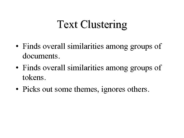Text Clustering • Finds overall similarities among groups of documents. • Finds overall similarities