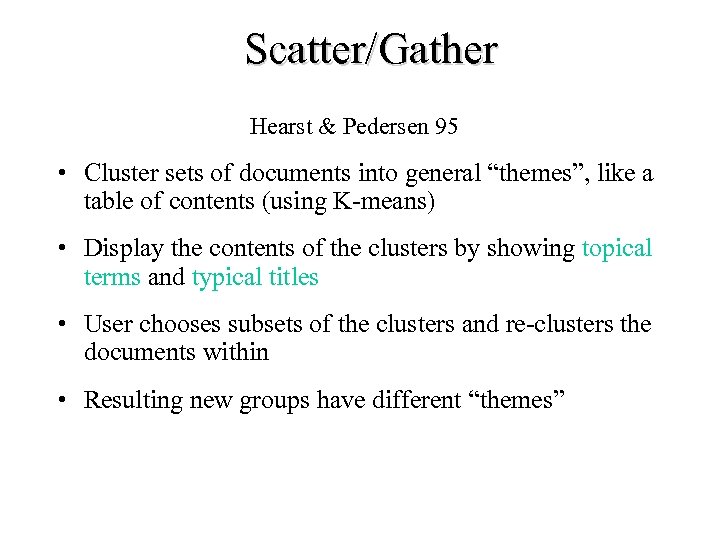 Scatter/Gather Hearst & Pedersen 95 • Cluster sets of documents into general “themes”, like