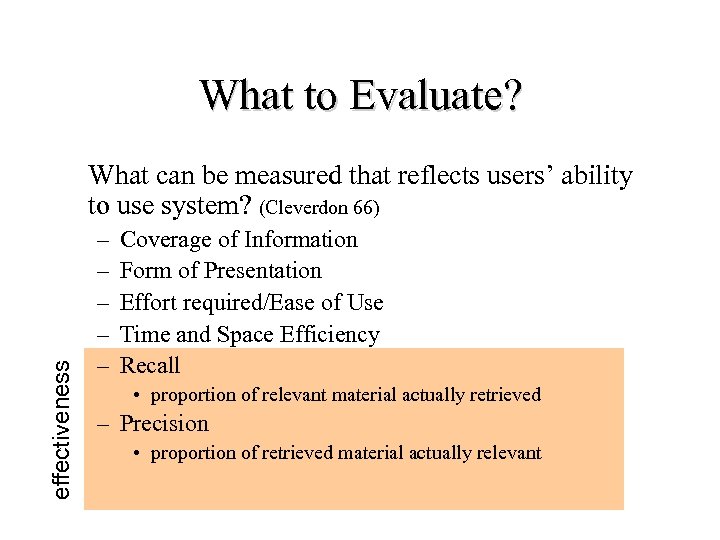 What to Evaluate? effectiveness What can be measured that reflects users’ ability to use