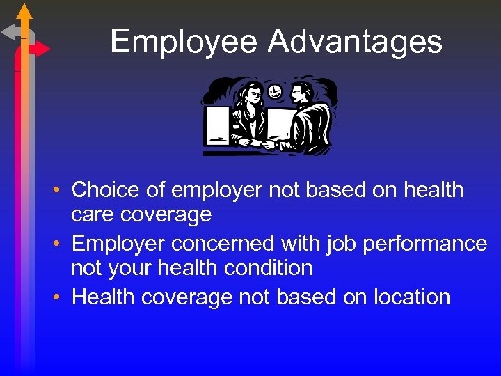 Employee Advantages • Choice of employer not based on health care coverage • Employer