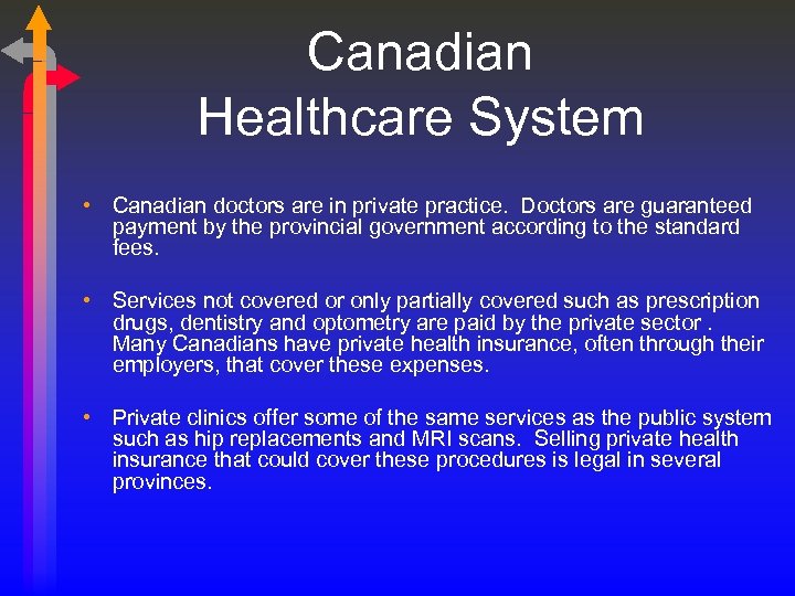 Canadian Healthcare System • Canadian doctors are in private practice. Doctors are guaranteed payment