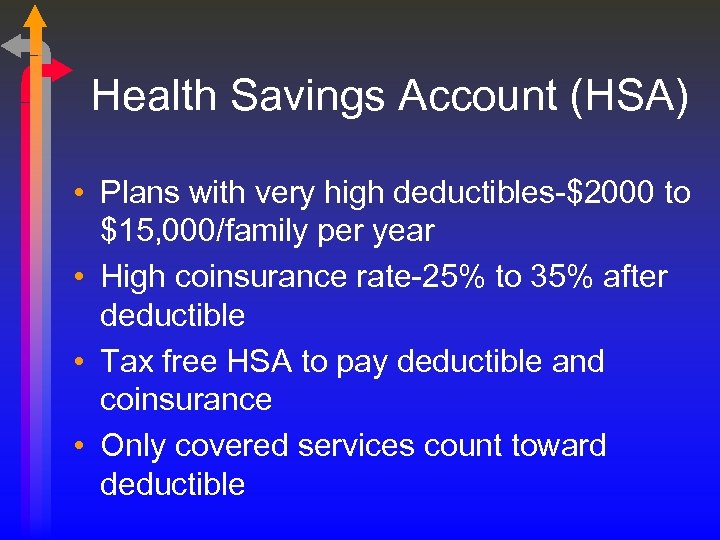 Health Savings Account (HSA) • Plans with very high deductibles-$2000 to $15, 000/family per