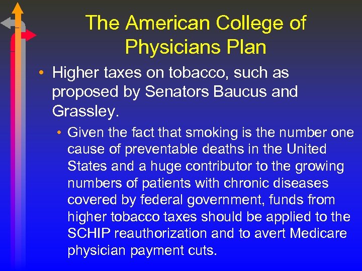 The American College of Physicians Plan • Higher taxes on tobacco, such as proposed