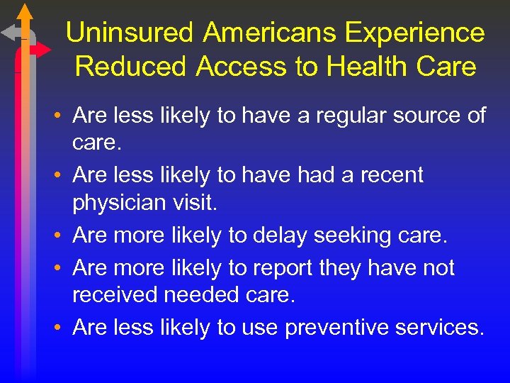 Uninsured Americans Experience Reduced Access to Health Care • Are less likely to have