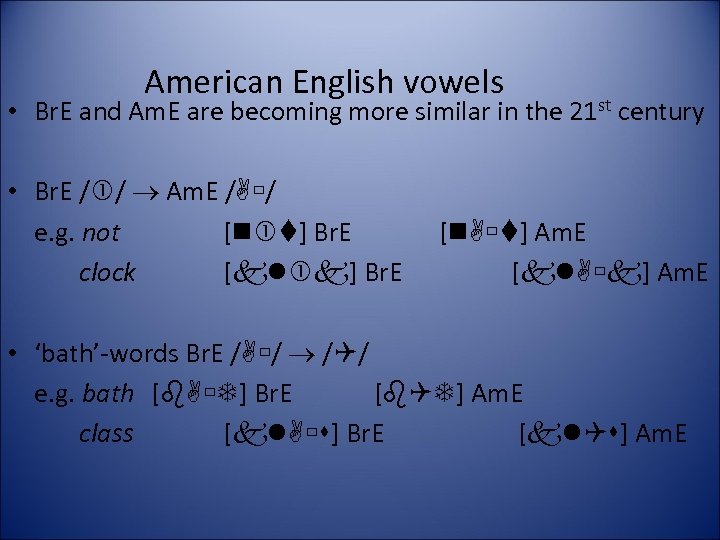 American English vowels • Br. E and Am. E are becoming more similar in