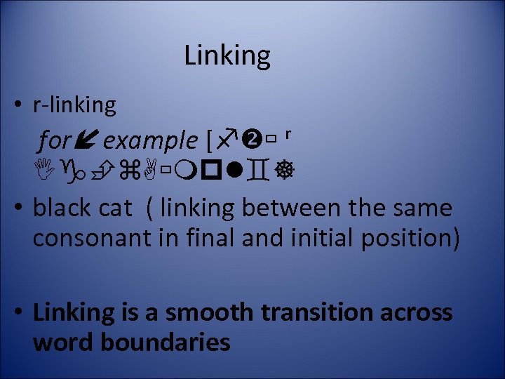 Linking • r-linking for example [ ʳ • black cat ( linking between the