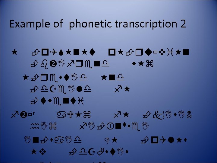 Example of phonetic transcription 2 ʳ 