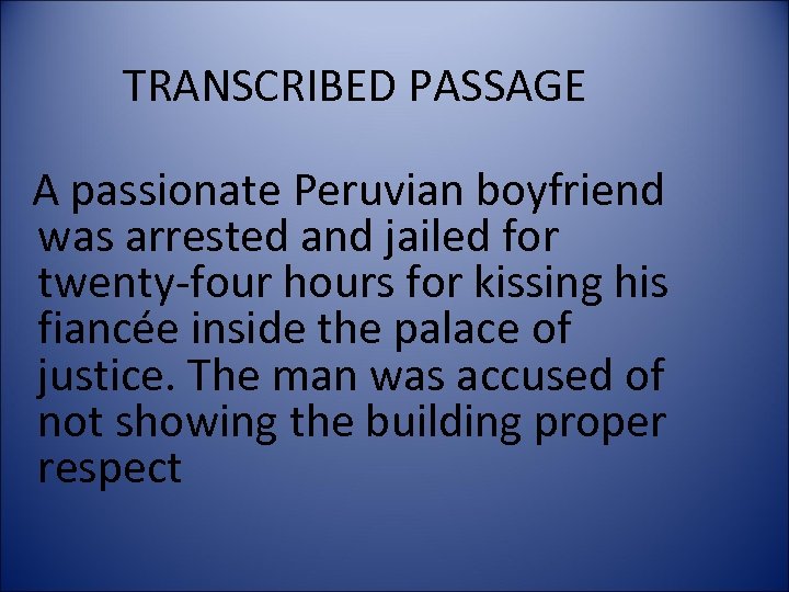 TRANSCRIBED PASSAGE A passionate Peruvian boyfriend was arrested and jailed for twenty-four hours for