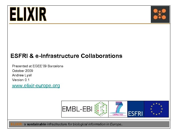 ESFRI & e-Infrastructure Collaborations Presented at EGEE’ 09 Barcelona October 2009 Andrew Lyall Version