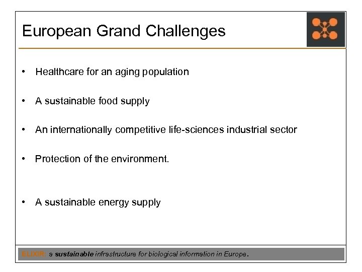 European Grand Challenges • Healthcare for an aging population • A sustainable food supply