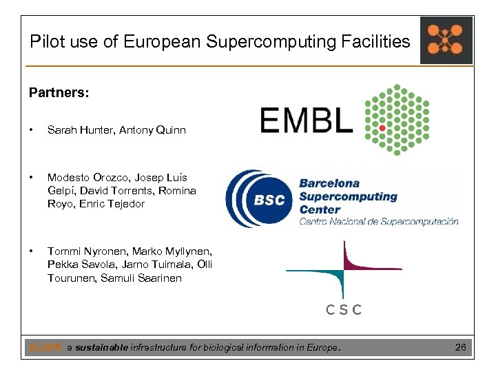 Pilot use of European Supercomputing Facilities Partners: • Sarah Hunter, Antony Quinn • Modesto