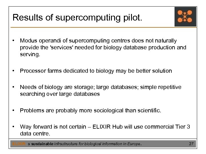 Results of supercomputing pilot. • Modus operandi of supercomputing centres does not naturally provide