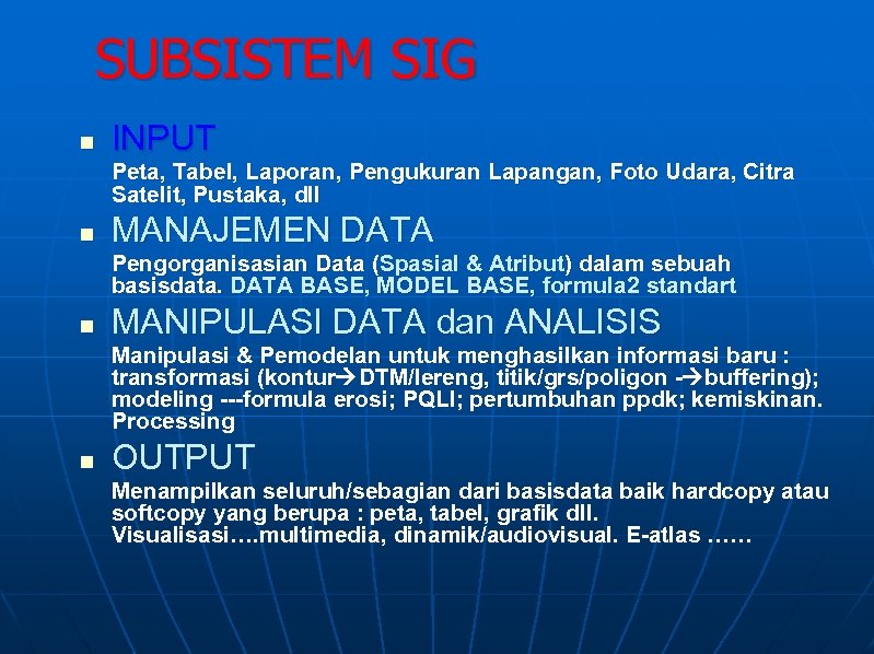SUBSISTEM SIG n INPUT Peta, Tabel, Laporan, Pengukuran Lapangan, Foto Udara, Citra Satelit, Pustaka,