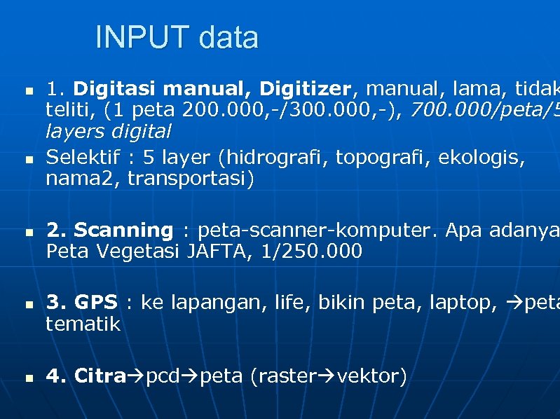 INPUT data n n n 1. Digitasi manual, Digitizer, manual, lama, tidak teliti, (1