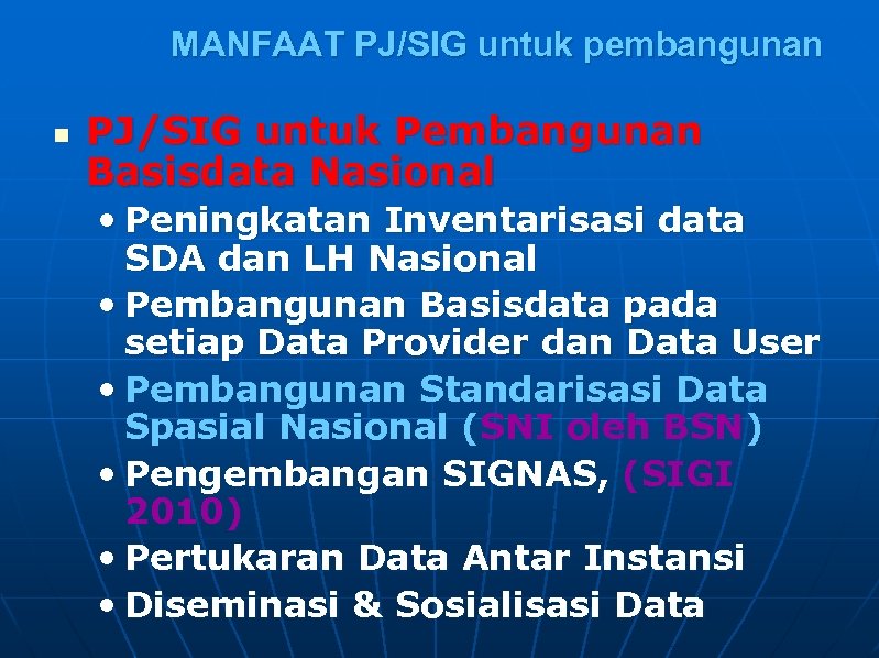 MANFAAT PJ/SIG untuk pembangunan n PJ/SIG untuk Pembangunan Basisdata Nasional • Peningkatan Inventarisasi data