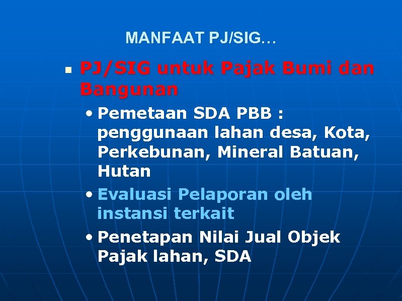 MANFAAT PJ/SIG… n PJ/SIG untuk Pajak Bumi dan Bangunan • Pemetaan SDA PBB :