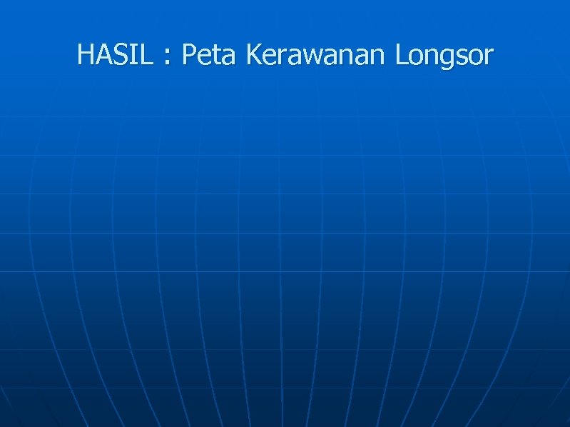 HASIL : Peta Kerawanan Longsor 