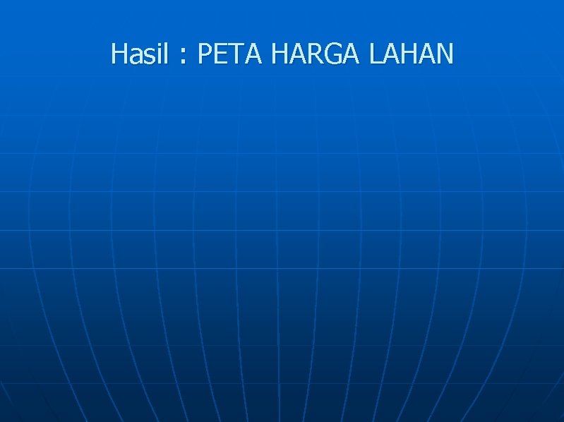 Hasil : PETA HARGA LAHAN 