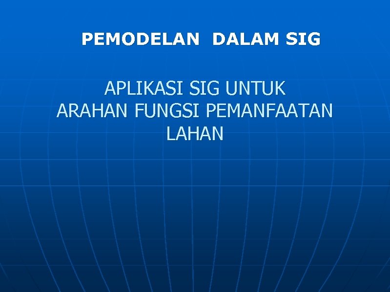 PEMODELAN DALAM SIG APLIKASI SIG UNTUK ARAHAN FUNGSI PEMANFAATAN LAHAN 
