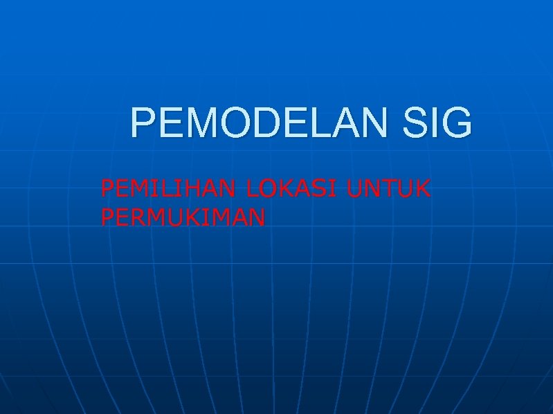 PEMODELAN SIG PEMILIHAN LOKASI UNTUK PERMUKIMAN 