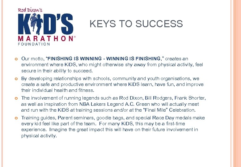 KEYS TO SUCCESS Our motto, “FINISHING IS WINNING - WINNING IS FINISHING, ” creates