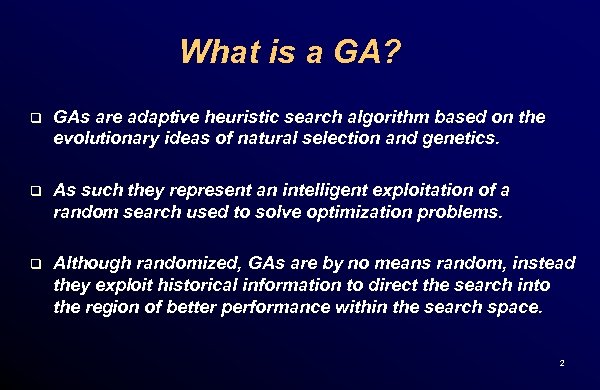 What is a GA? q GAs are adaptive heuristic search algorithm based on the