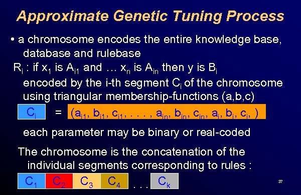 Approximate Genetic Tuning Process • a chromosome encodes the entire knowledge base, database and