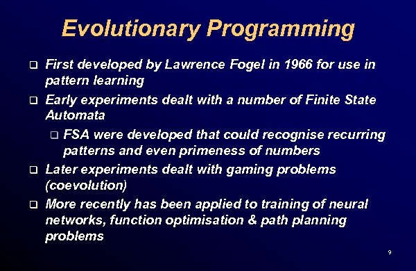 Evolutionary Programming q q First developed by Lawrence Fogel in 1966 for use in