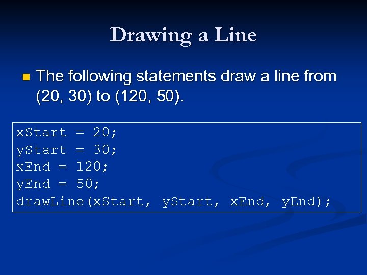Drawing a Line n The following statements draw a line from (20, 30) to